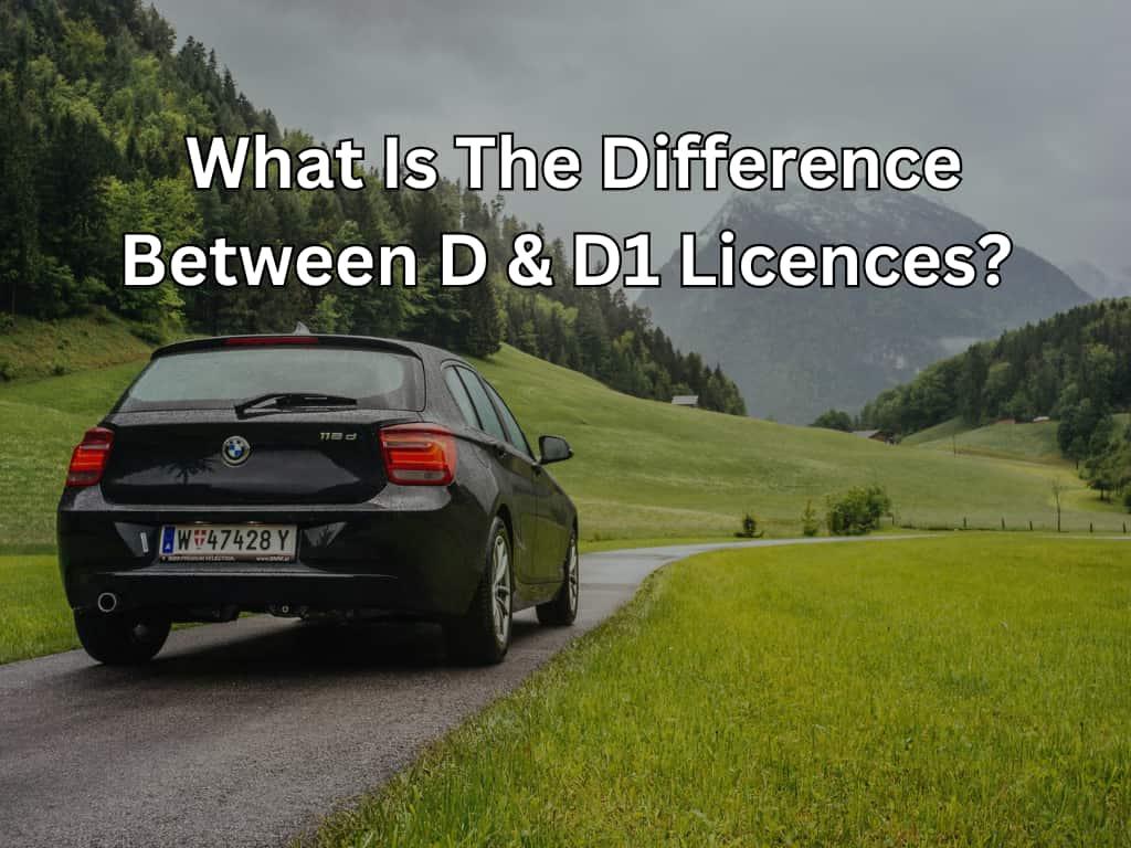 What Is The Difference Between D & D1 Licences