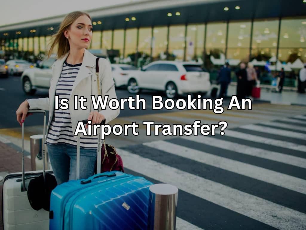 Is It Worth Booking An Airport Transfer?